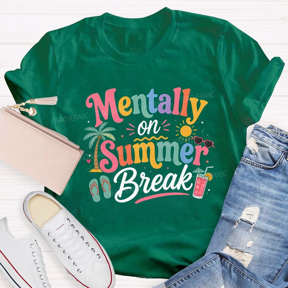 Mentally On Summer Break Teacher T-shirt