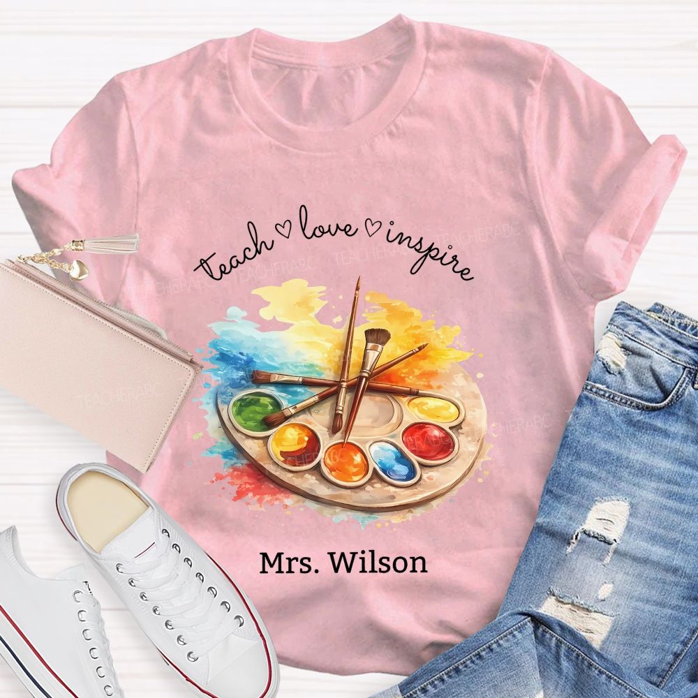Personalized Name Teach Love Inspire Art Teacher T-shirt