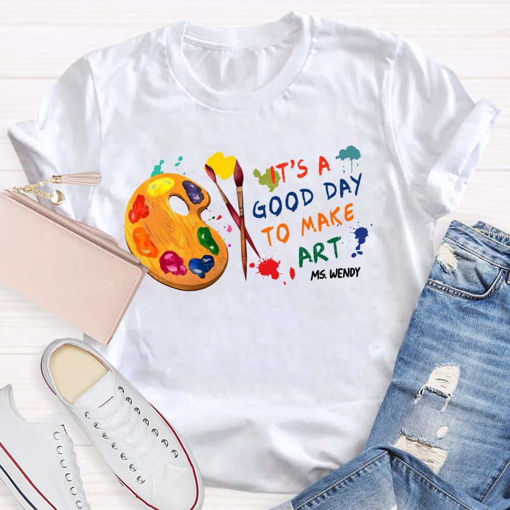 Personalized Name It's A Good Day To Make Art Colorful Graphics Teacher T-shirt