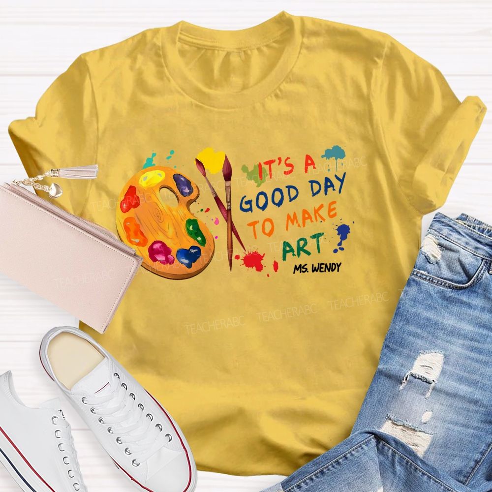Personalized Name It's A Good Day To Make Art Colorful Graphics Teacher T-shirt