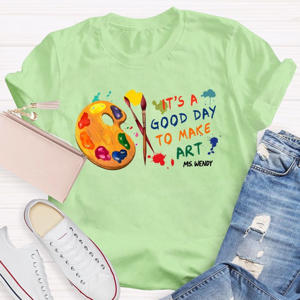 Personalized Name It's A Good Day To Make Art Colorful Graphics Teacher T-shirt