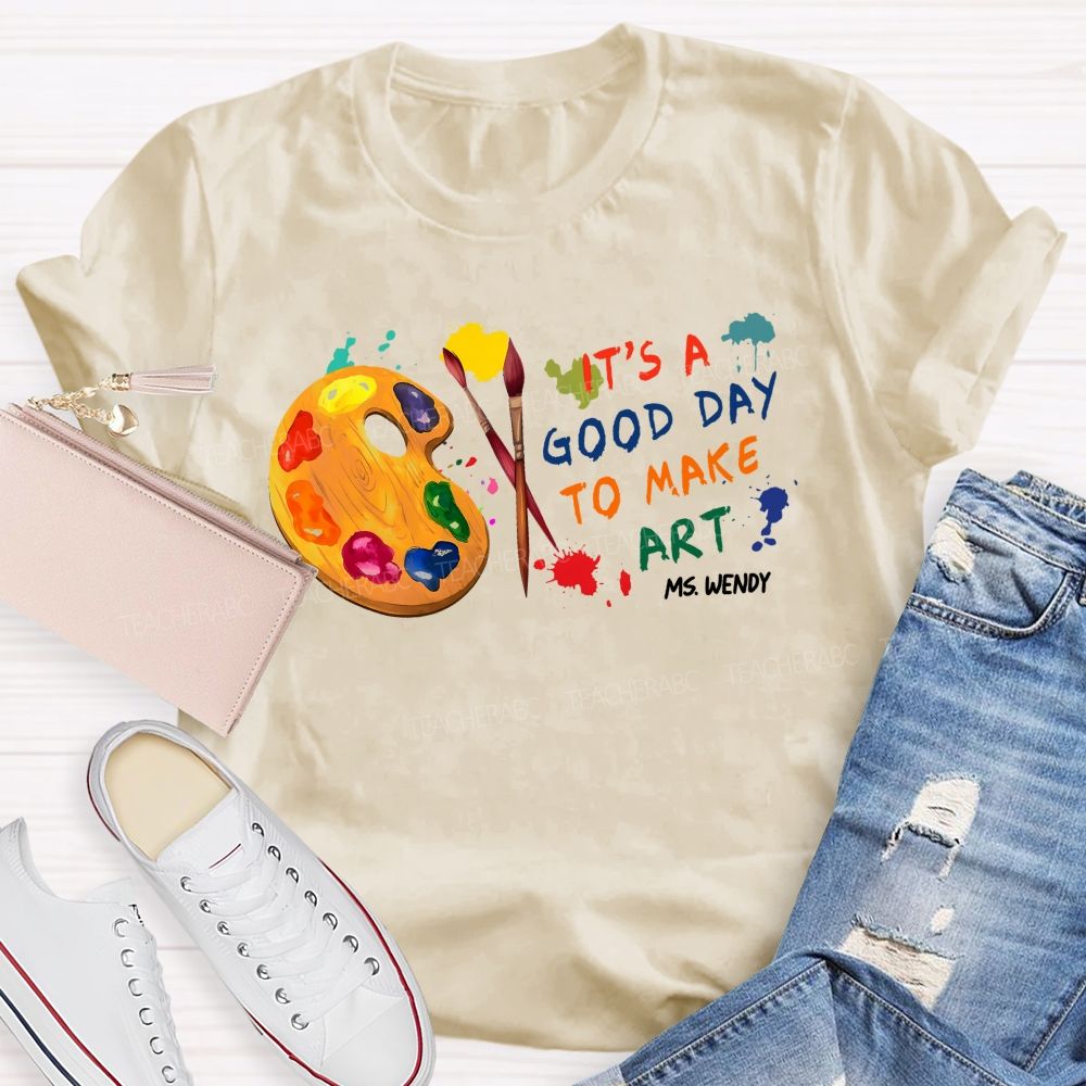 Personalized Name It's A Good Day To Make Art Colorful Graphics Teacher T-shirt