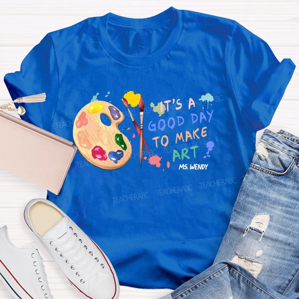 Personalized Name It's A Good Day To Make Art Colorful Graphics Teacher T-shirt