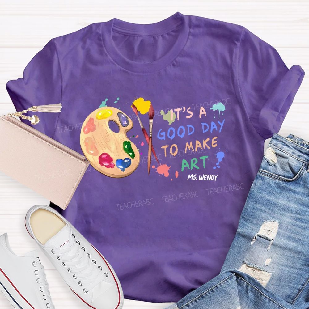 Personalized Name It's A Good Day To Make Art Colorful Graphics Teacher T-shirt