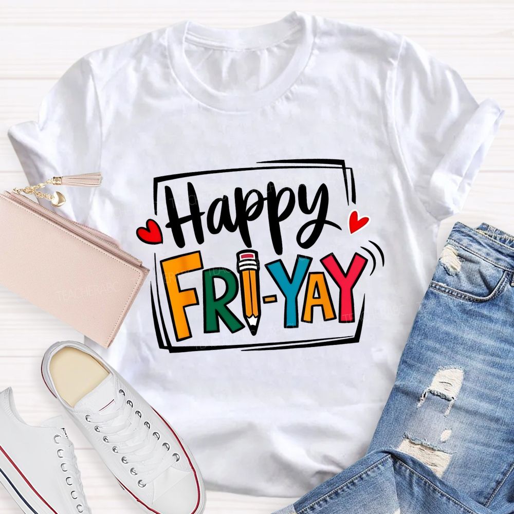 Happy Fri-Yay And Colored Fonts Teacher T-shirt