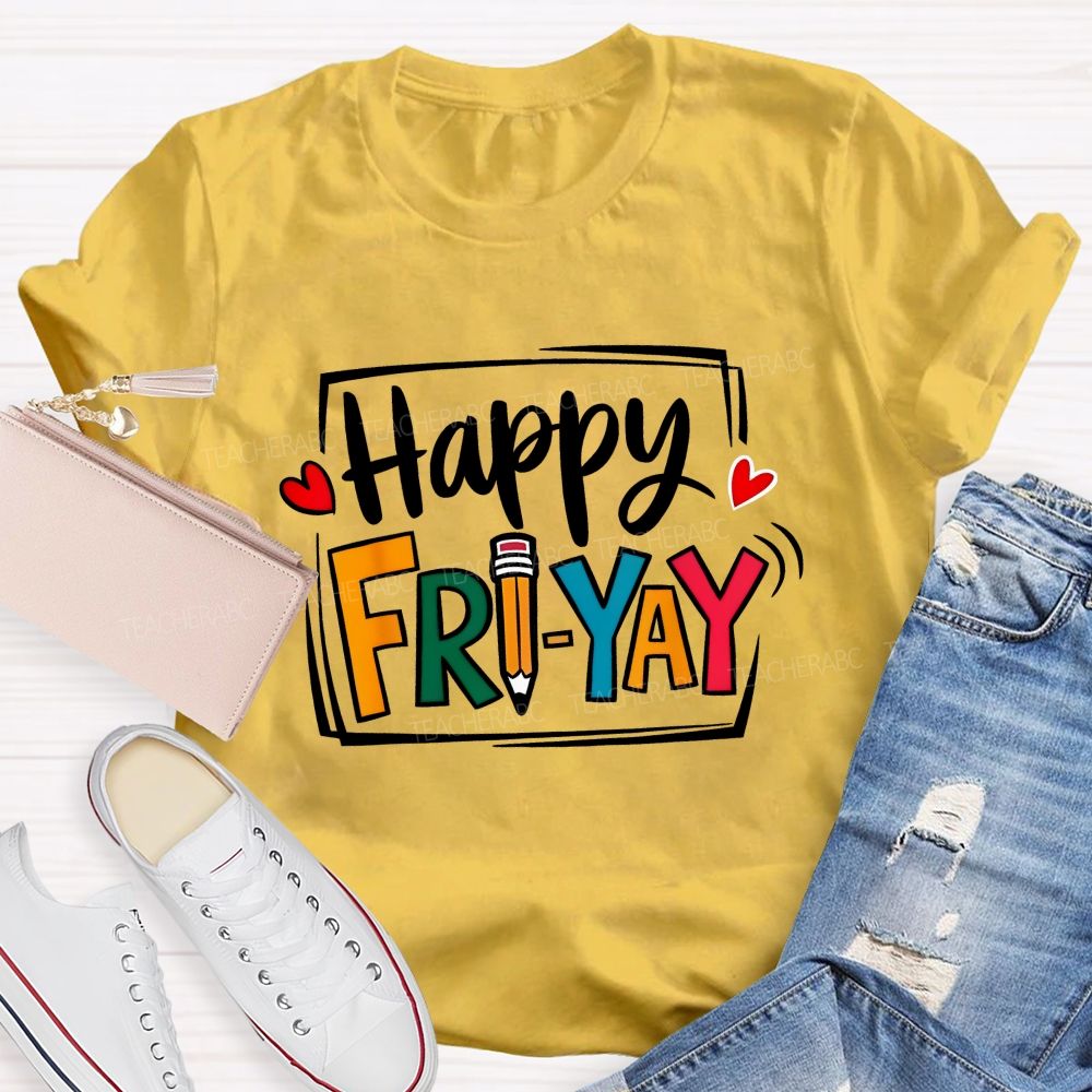 Happy Fri-Yay And Colored Fonts Teacher T-shirt