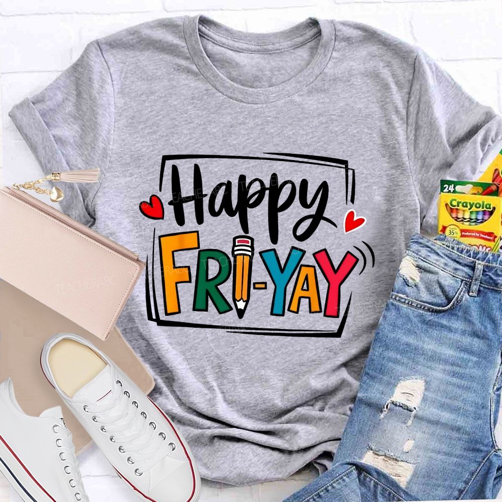 Happy Fri-Yay And Colored Fonts Teacher T-shirt
