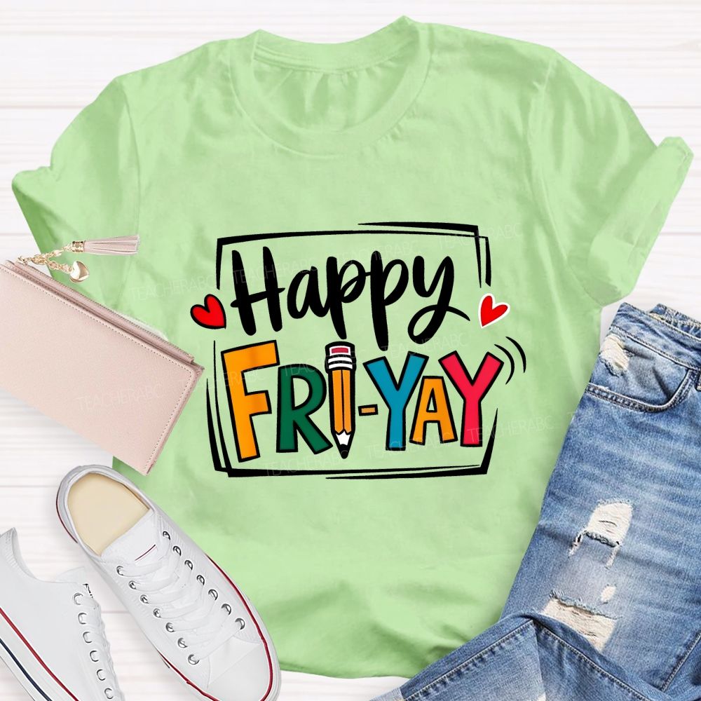 Happy Fri-Yay And Colored Fonts Teacher T-shirt