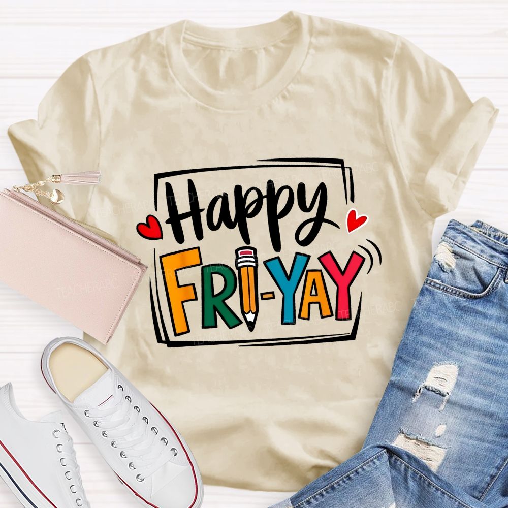 Happy Fri-Yay And Colored Fonts Teacher T-shirt