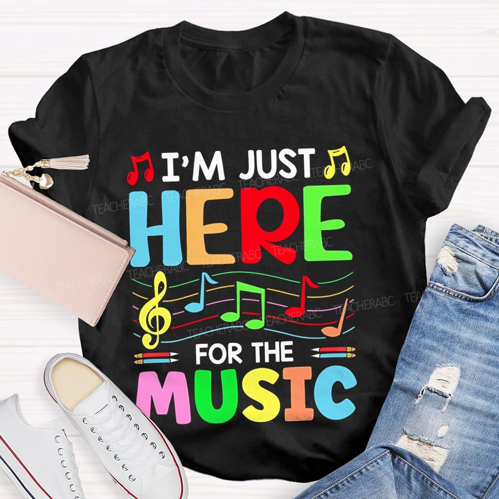 I'm Just Here For The Music Teacher T-shirt