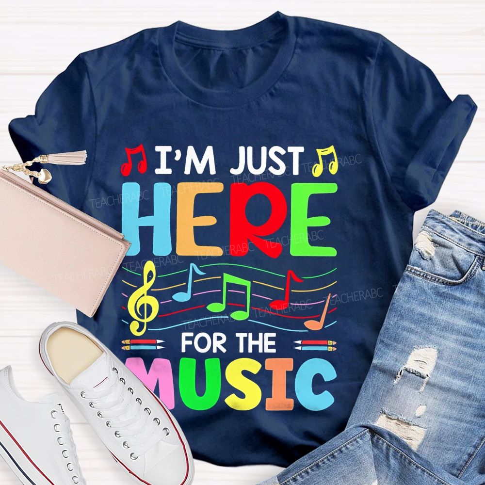 I'm Just Here For The Music Teacher T-shirt