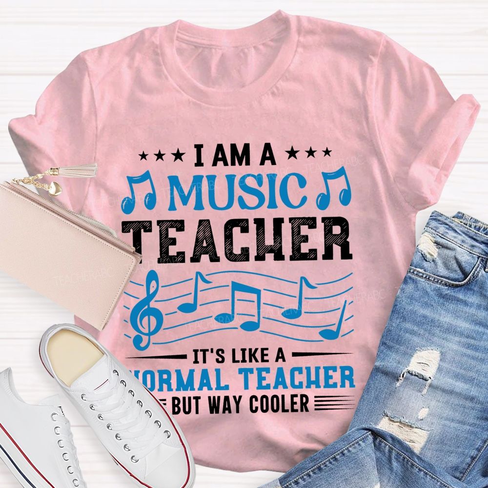 I Am A Music Teacher It's Like A Normal Teacher But Way Cooler Letters Teacher T-shirt