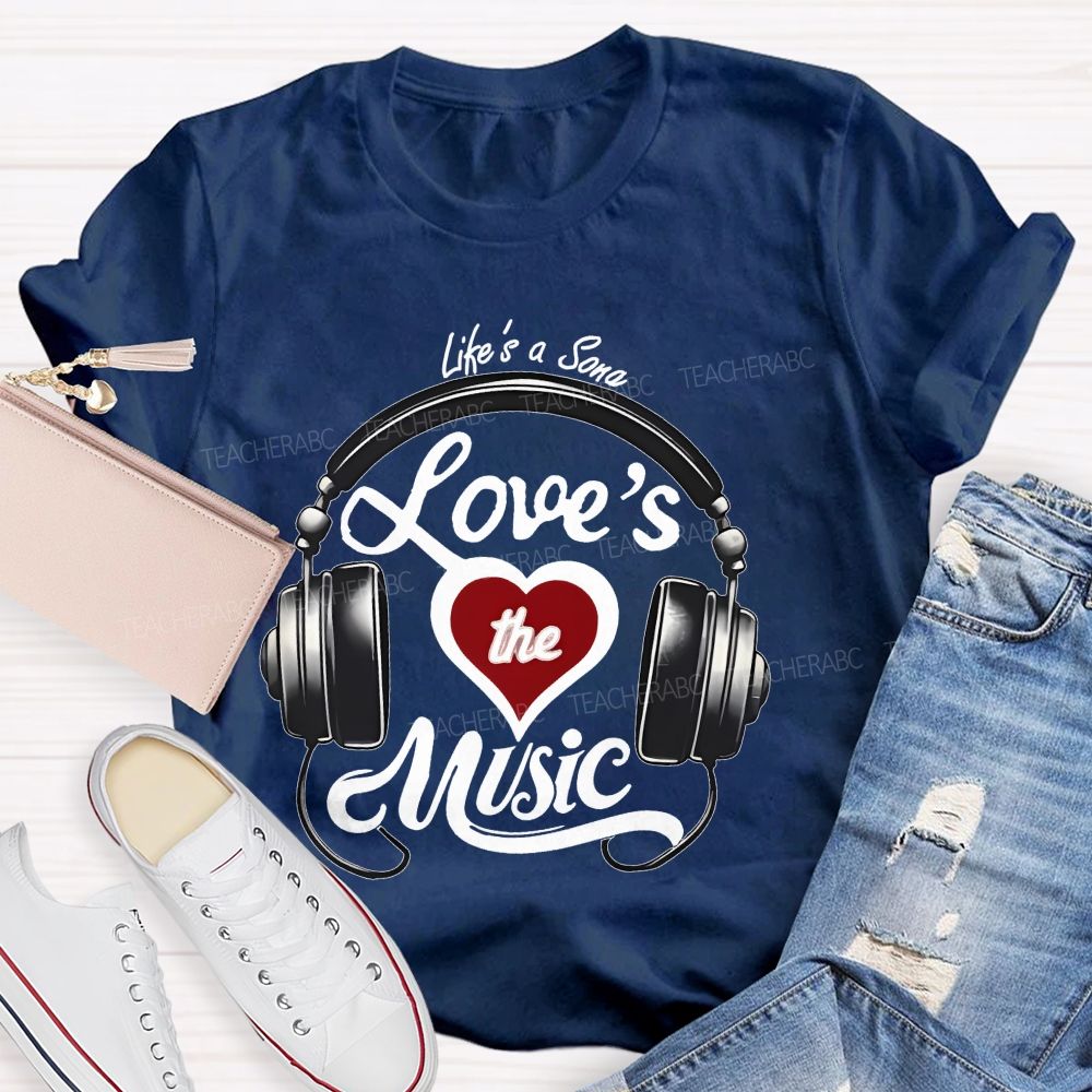Life's A Song Loves The Music Teacher T-shirt
