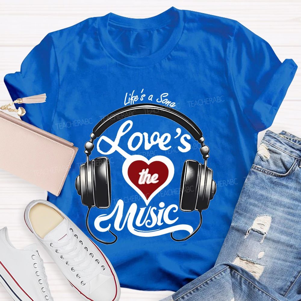 Life's A Song Loves The Music Teacher T-shirt