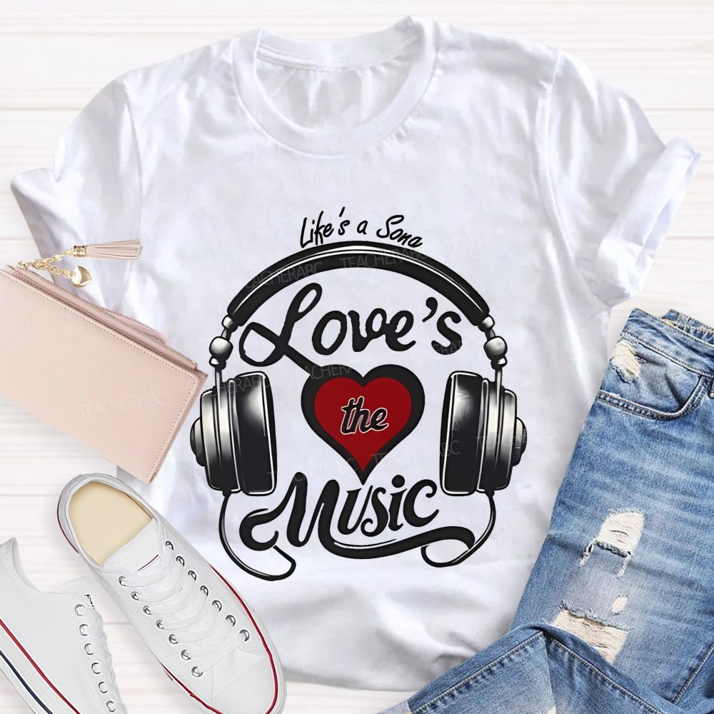 Life's A Song Loves The Music Teacher T-shirt