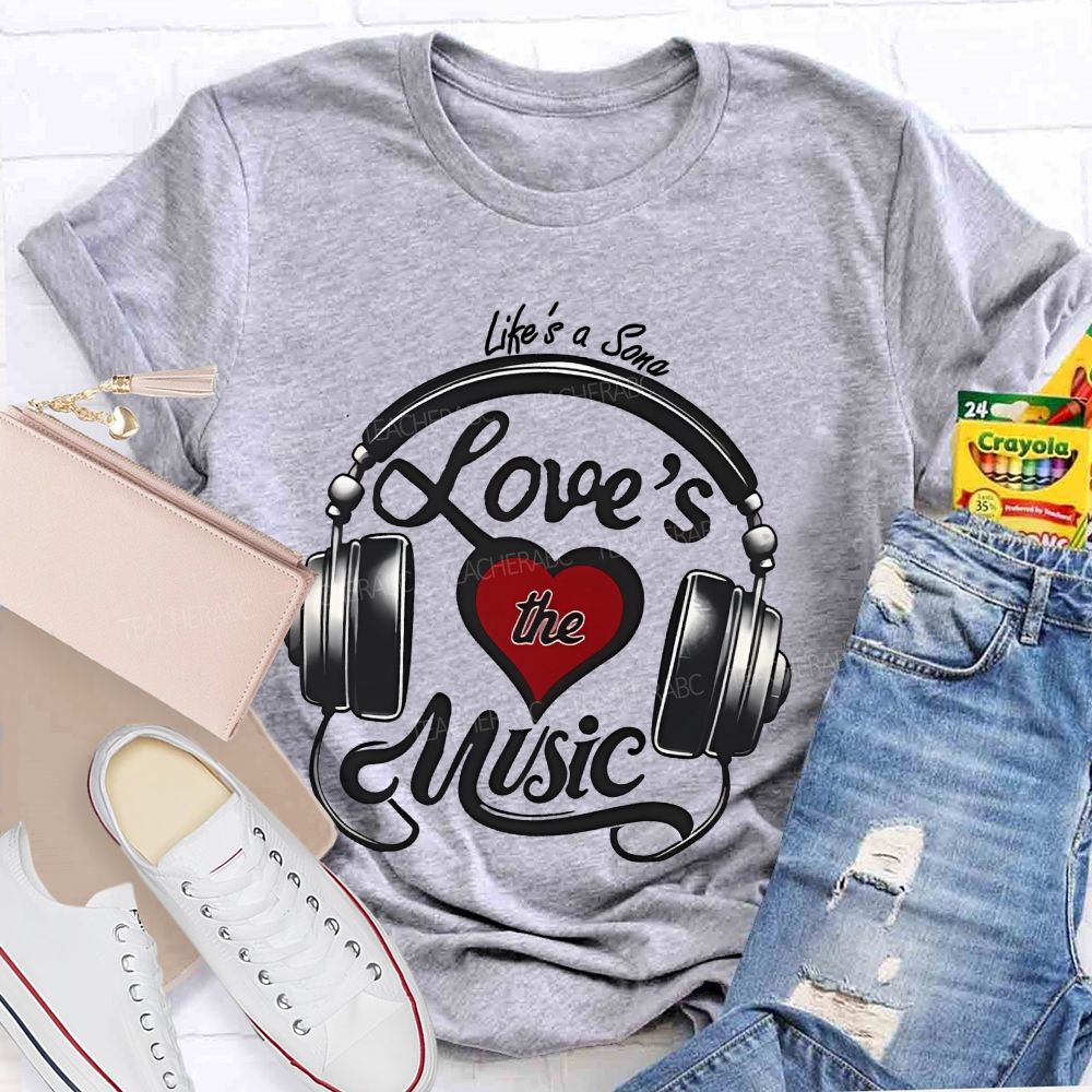 Life's A Song Loves The Music Teacher T-shirt