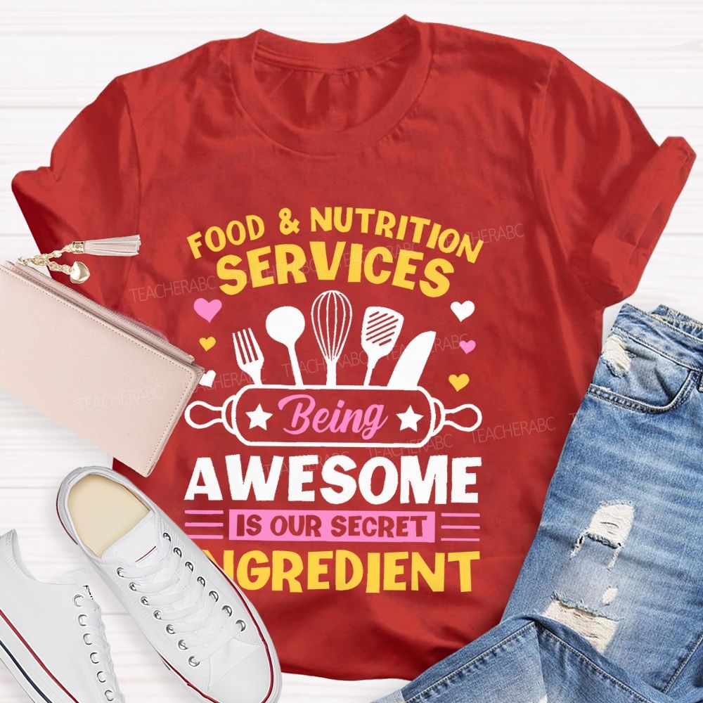 Food & Nutrition Services Being Awesome Is Our Secret Ingredient Teacher T-shirt