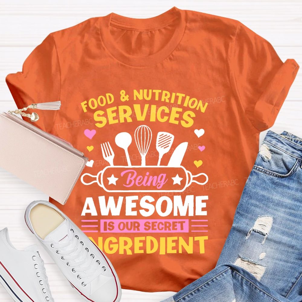 Food & Nutrition Services Being Awesome Is Our Secret Ingredient Teacher T-shirt