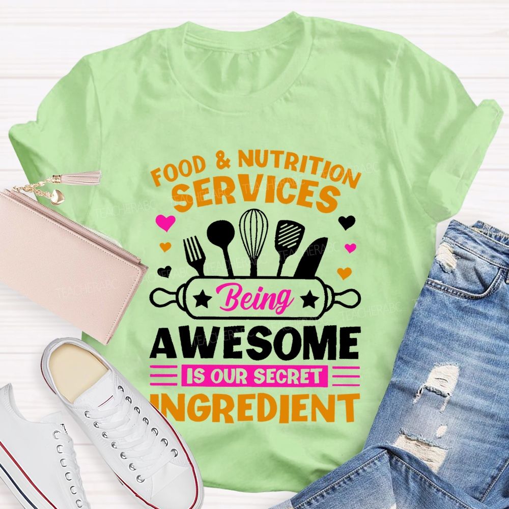Food & Nutrition Services Being Awesome Is Our Secret Ingredient Teacher T-shirt