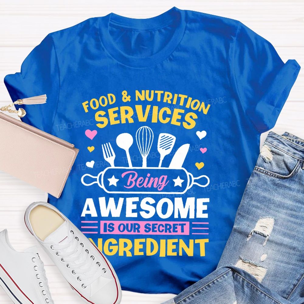 Food & Nutrition Services Being Awesome Is Our Secret Ingredient Teacher T-shirt