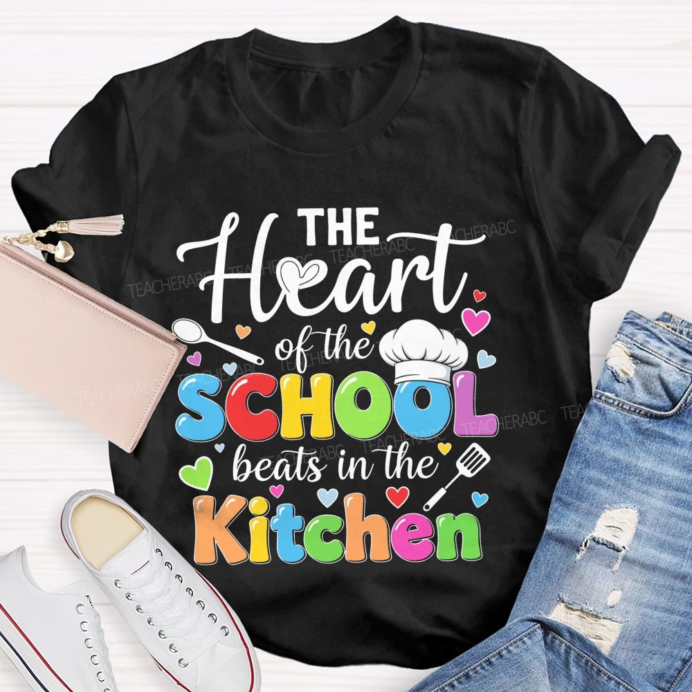 The Heart Of The School Beats In The Kitchen Graphic Teacher T-shirt