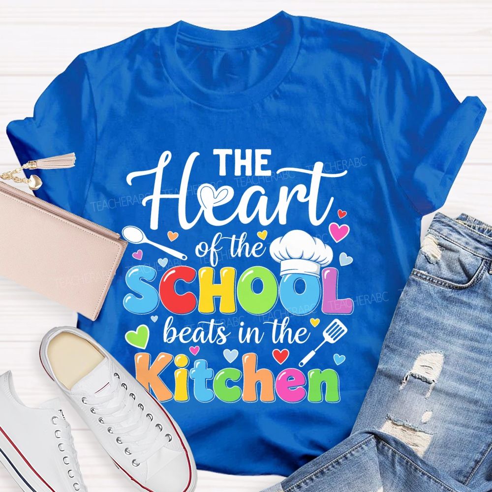 The Heart Of The School Beats In The Kitchen Graphic Teacher T-shirt