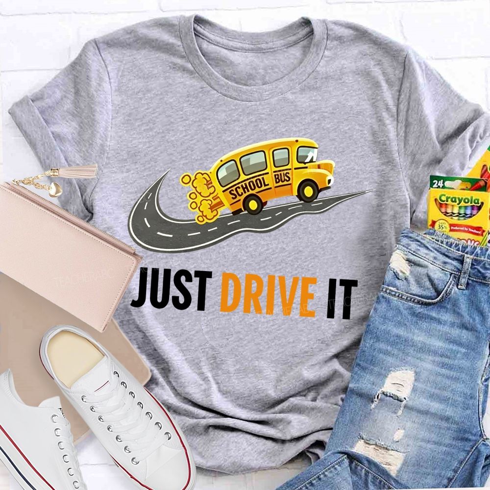 School Bus Just Drive It Teacher T-shirt