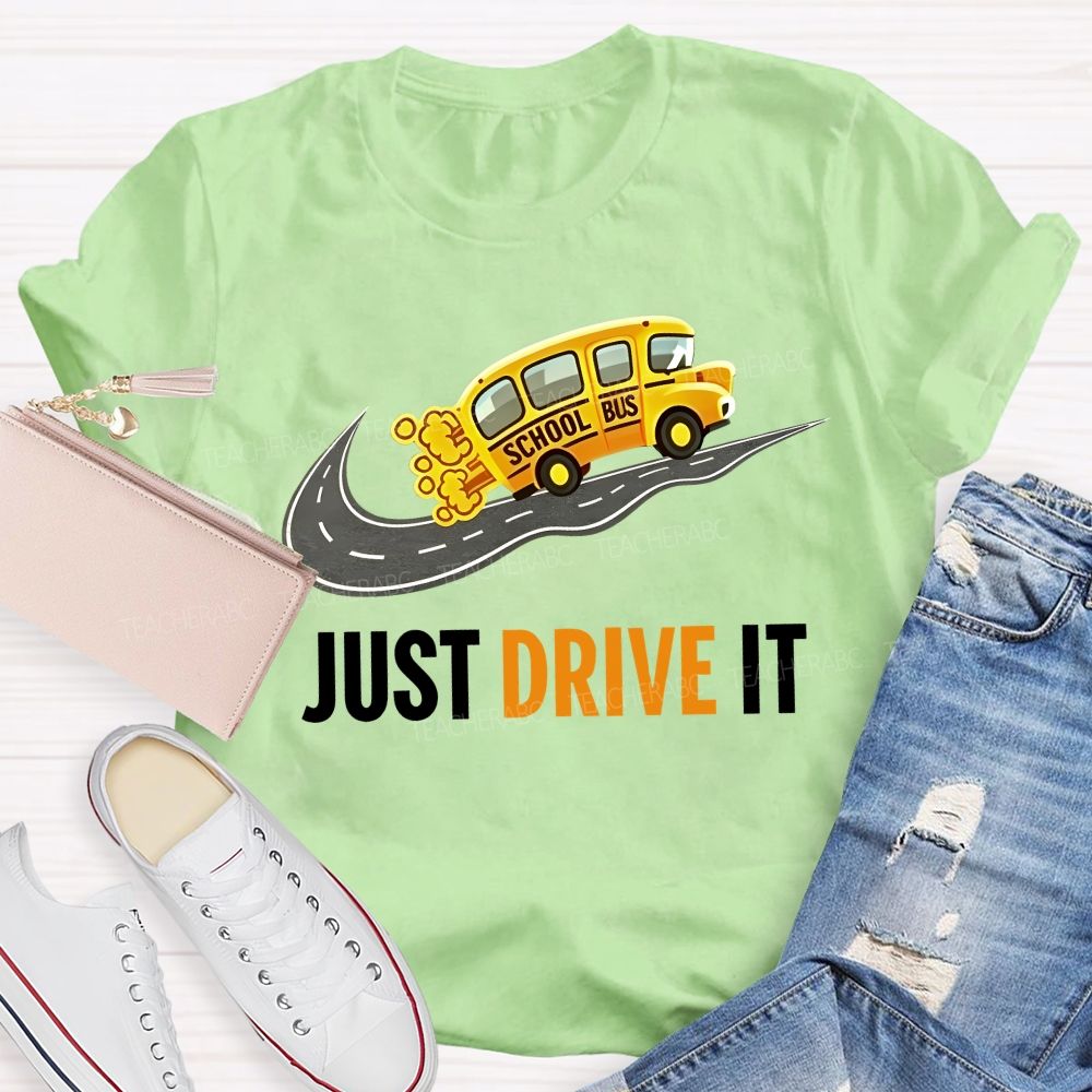School Bus Just Drive It Teacher T-shirt
