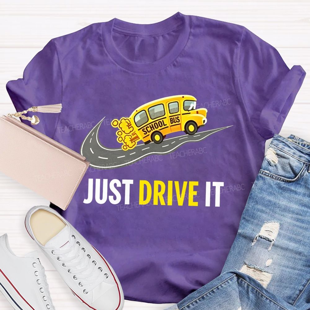 School Bus Just Drive It Teacher T-shirt