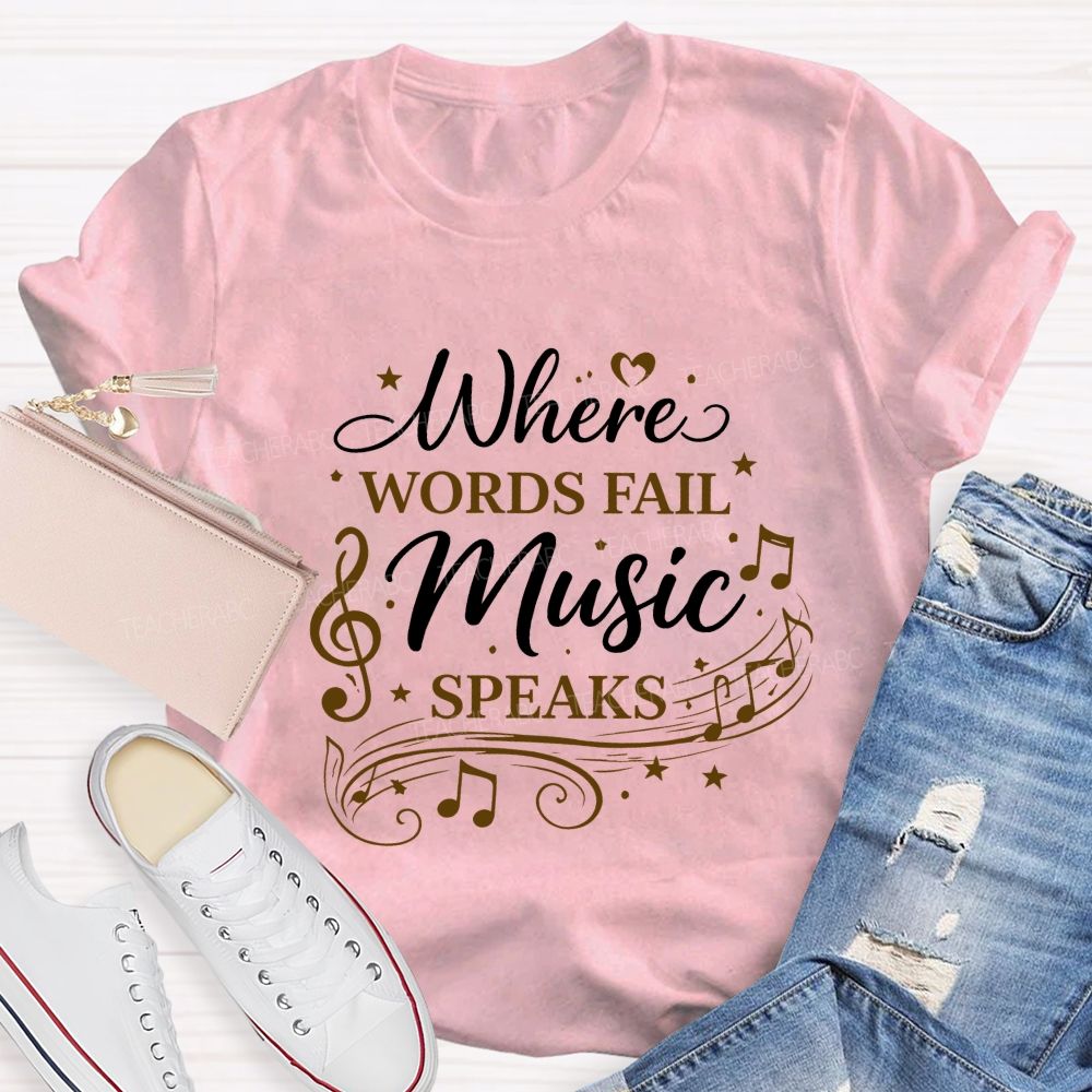 Where Words Fail Music Speaks Teacher T-shirt