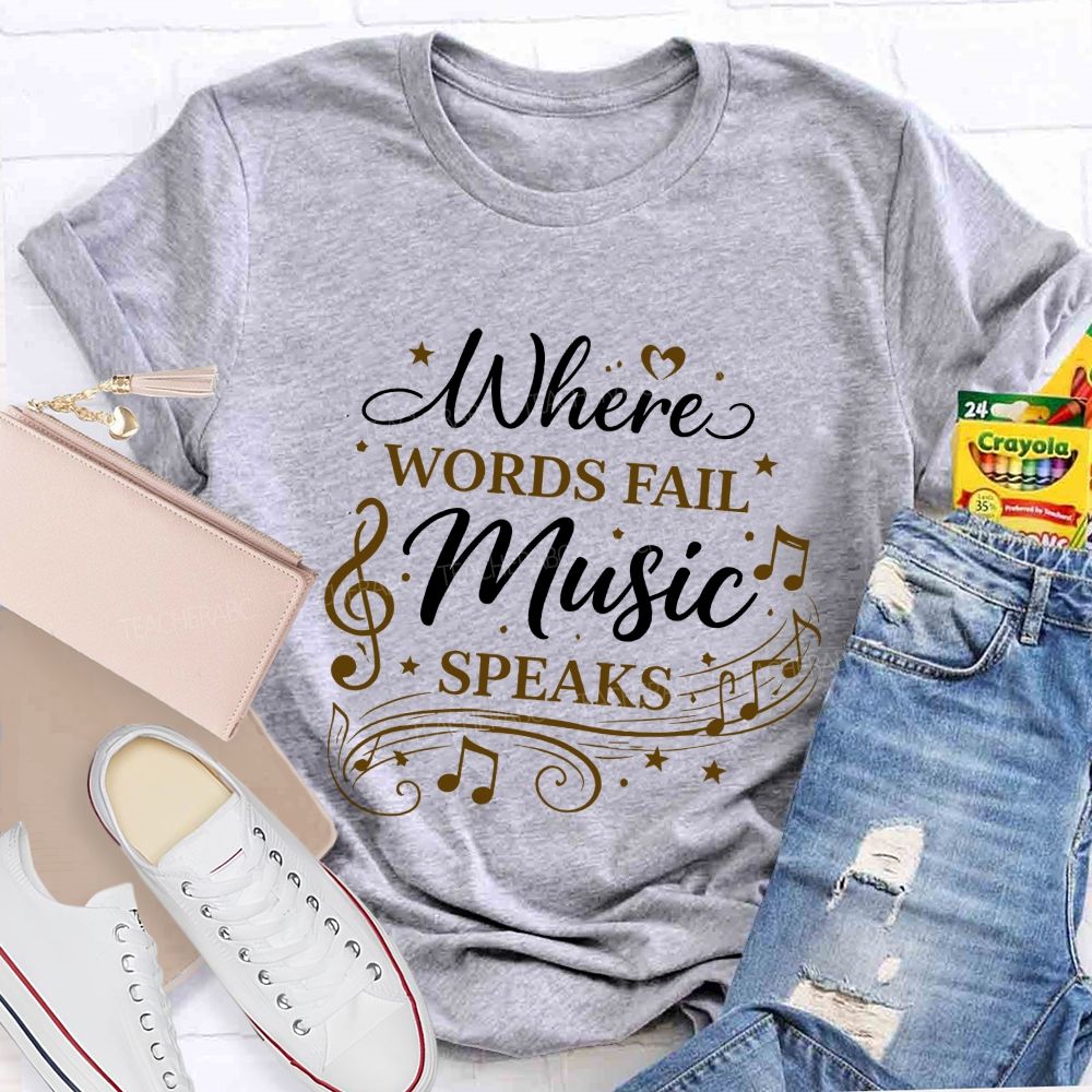 Where Words Fail Music Speaks Teacher T-shirt