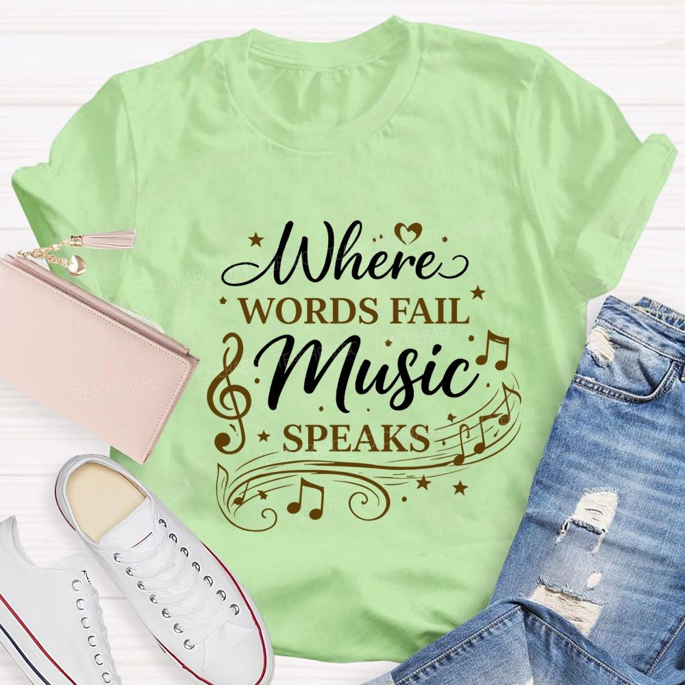 Where Words Fail Music Speaks Teacher T-shirt
