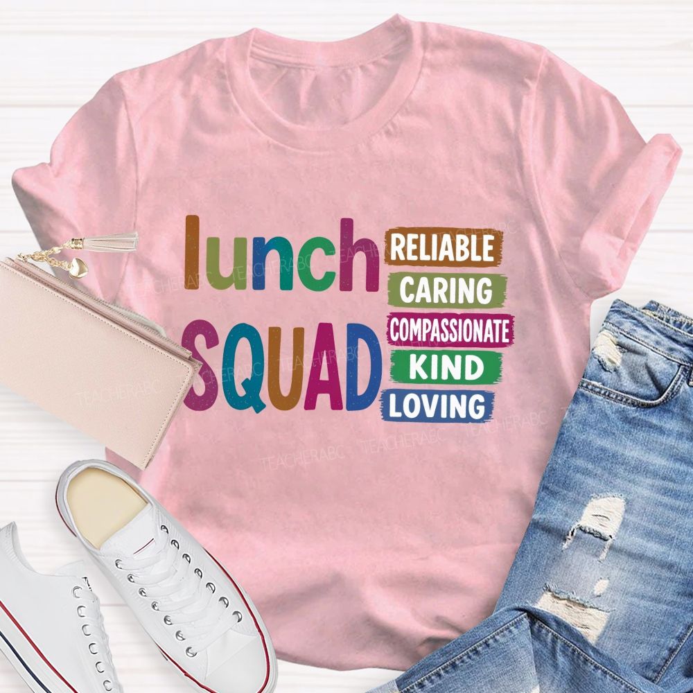 Lunch Squad Reliable Caring Compassionate Kind Loving T-shirt