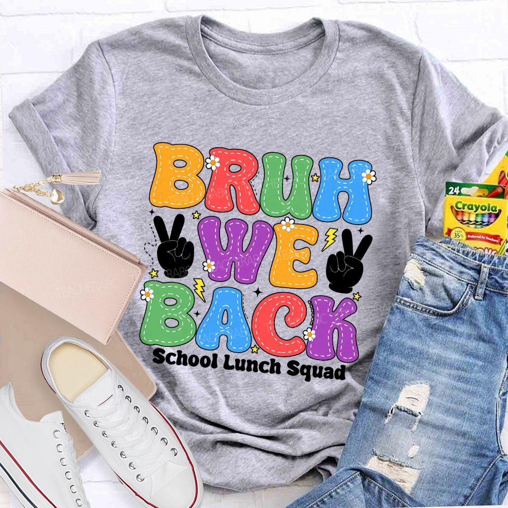 Bruh We Back School Lunch Squad Teacher T-shirt