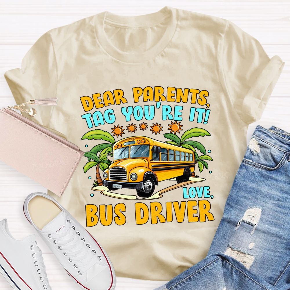 Dear Parents Tag You'Re It Love Bus Driver T-shirt