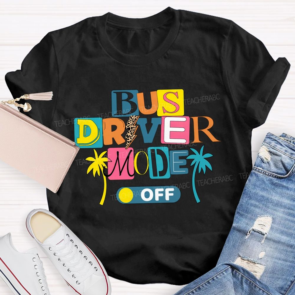 Bus Driver Mode Off Summer Break T-shirt