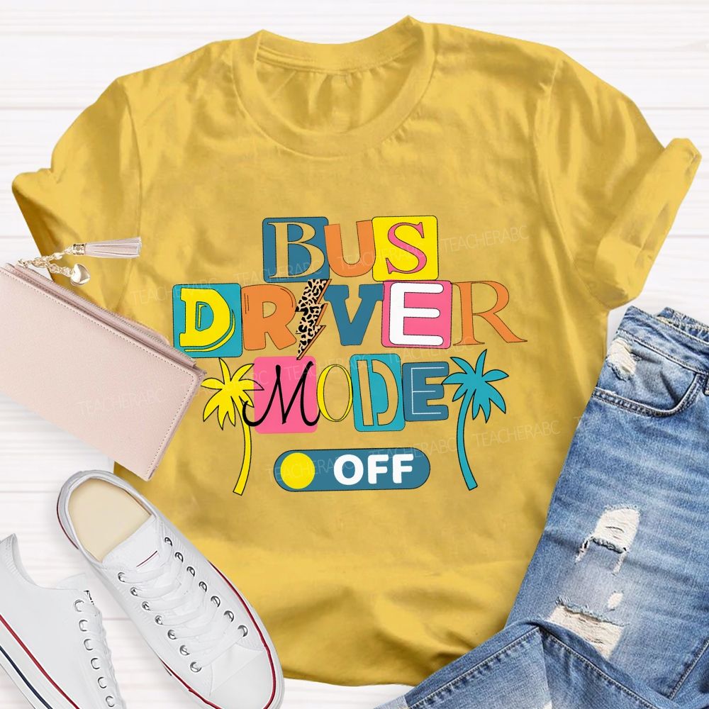 Bus Driver Mode Off Summer Break T-shirt