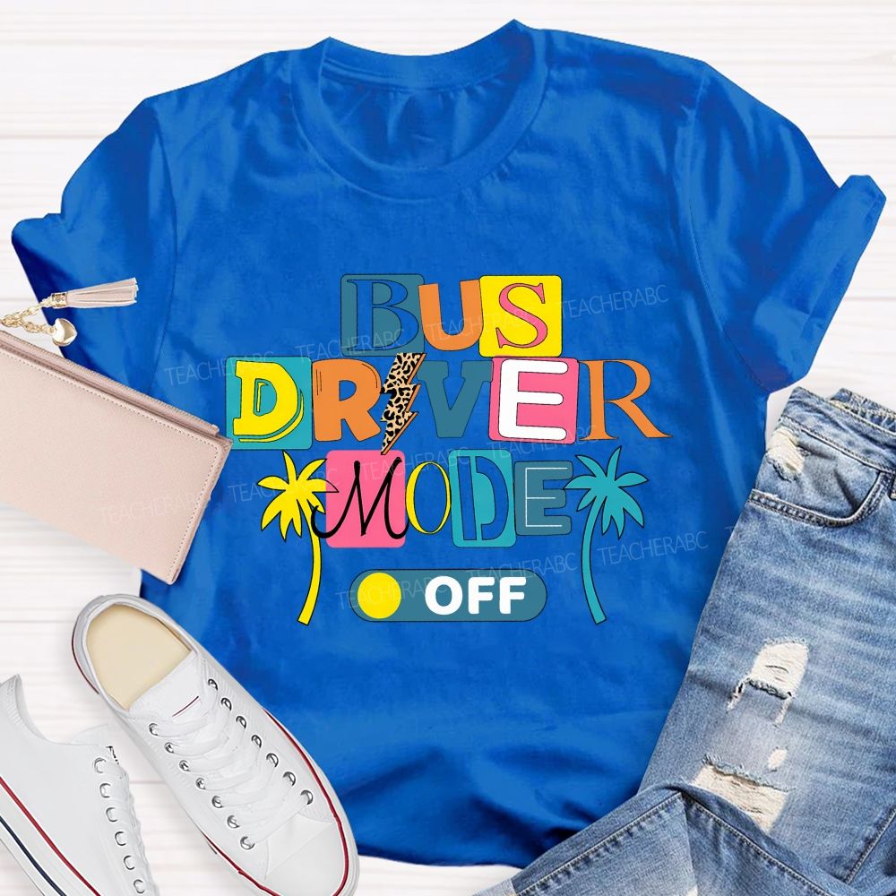 Bus Driver Mode Off Summer Break T-shirt