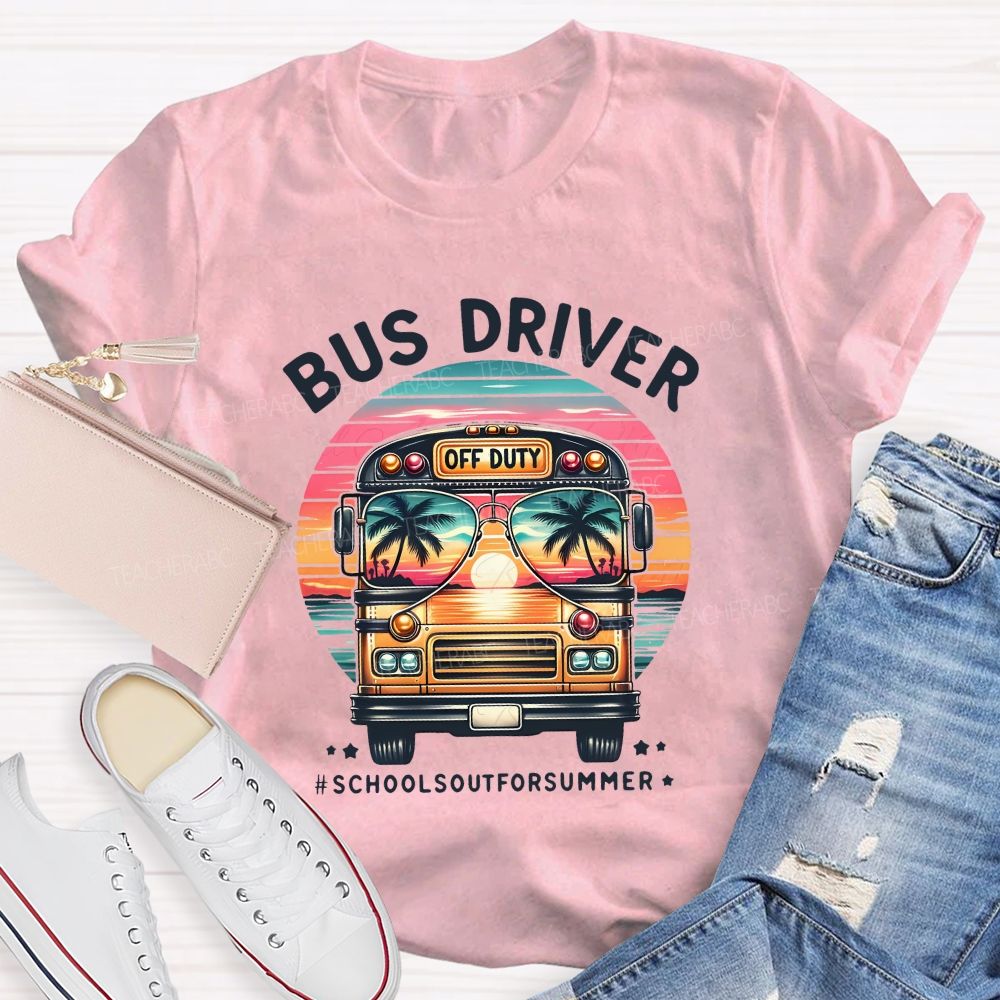 Bus Driver Off Duty School'S Out For Summer Teacher T-shirt