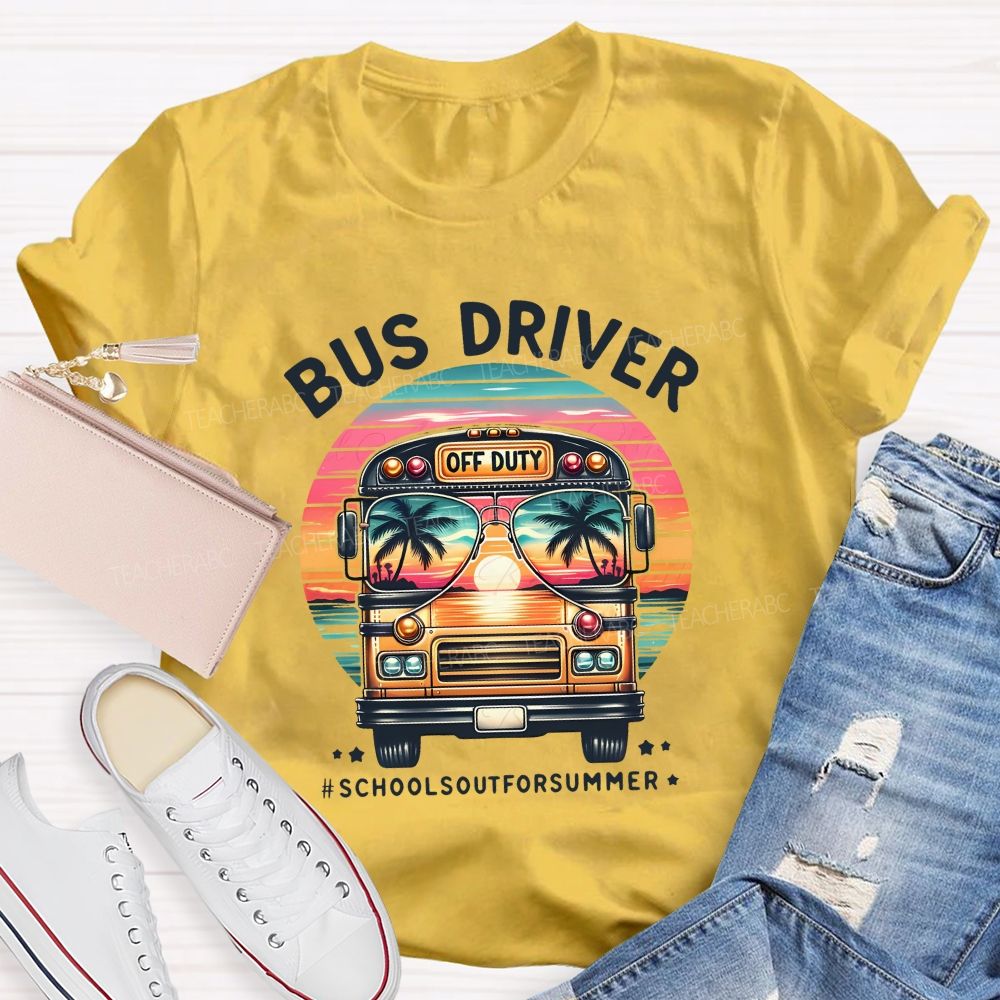 Bus Driver Off Duty School'S Out For Summer Teacher T-shirt