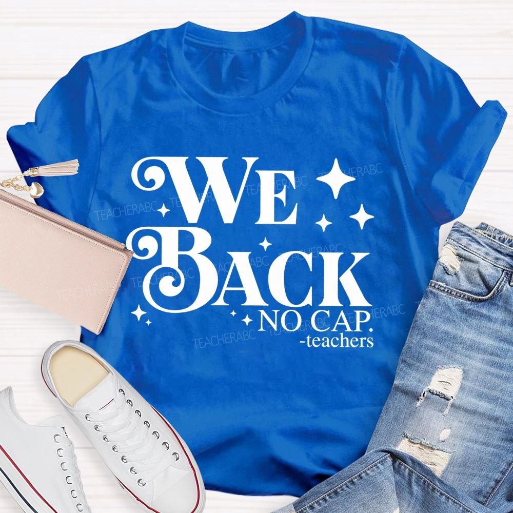 We Back No Cap Teachers Teacher T-shirt