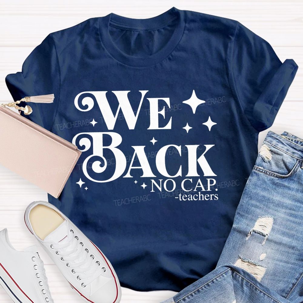 We Back No Cap Teachers Teacher T-shirt