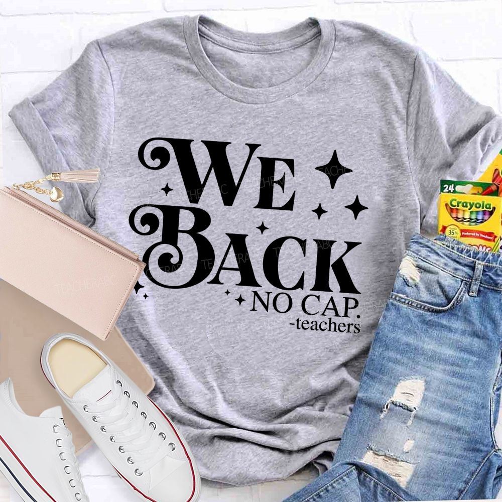 We Back No Cap Teachers Teacher T-shirt