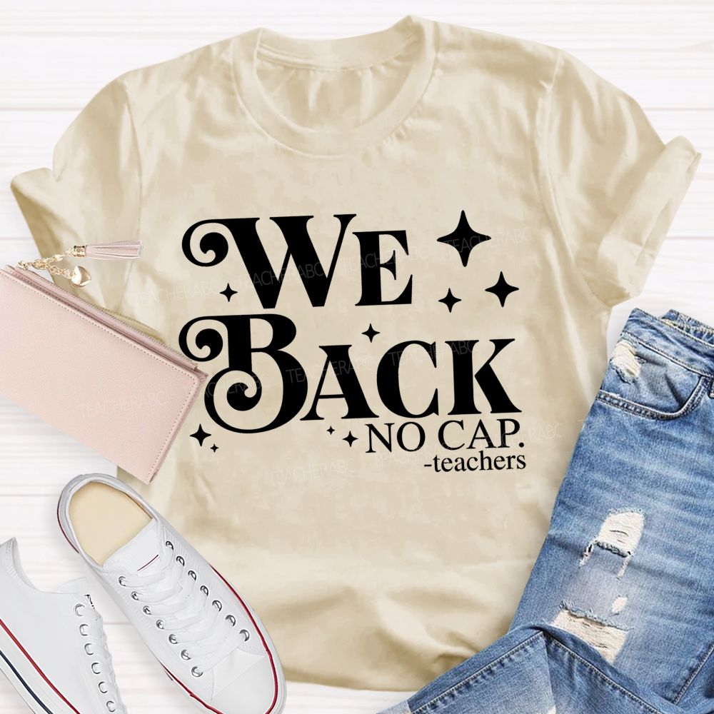 We Back No Cap Teachers Teacher T-shirt