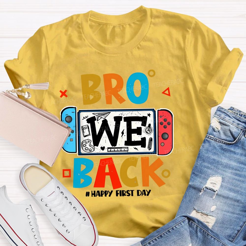 Bro We Back Happy First Day Teacher T-shirt