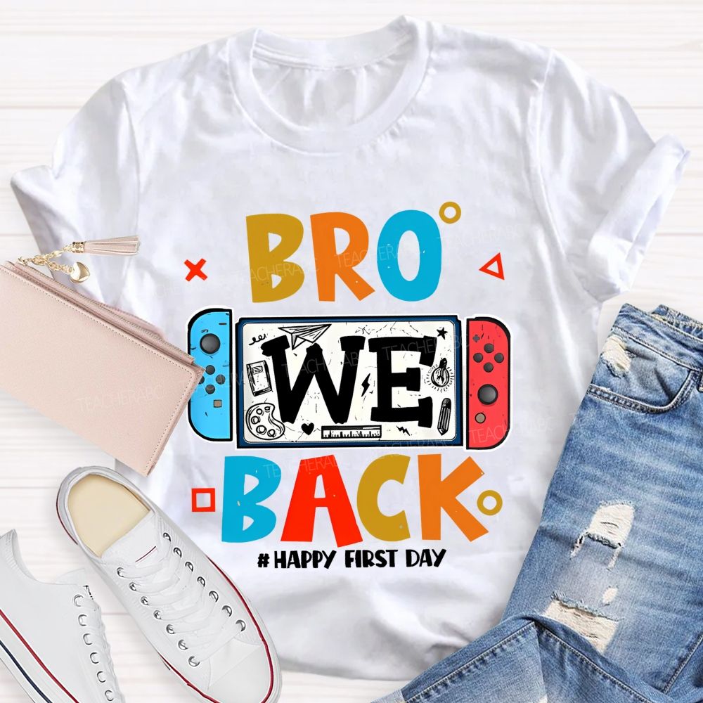 Bro We Back Happy First Day Teacher T-shirt
