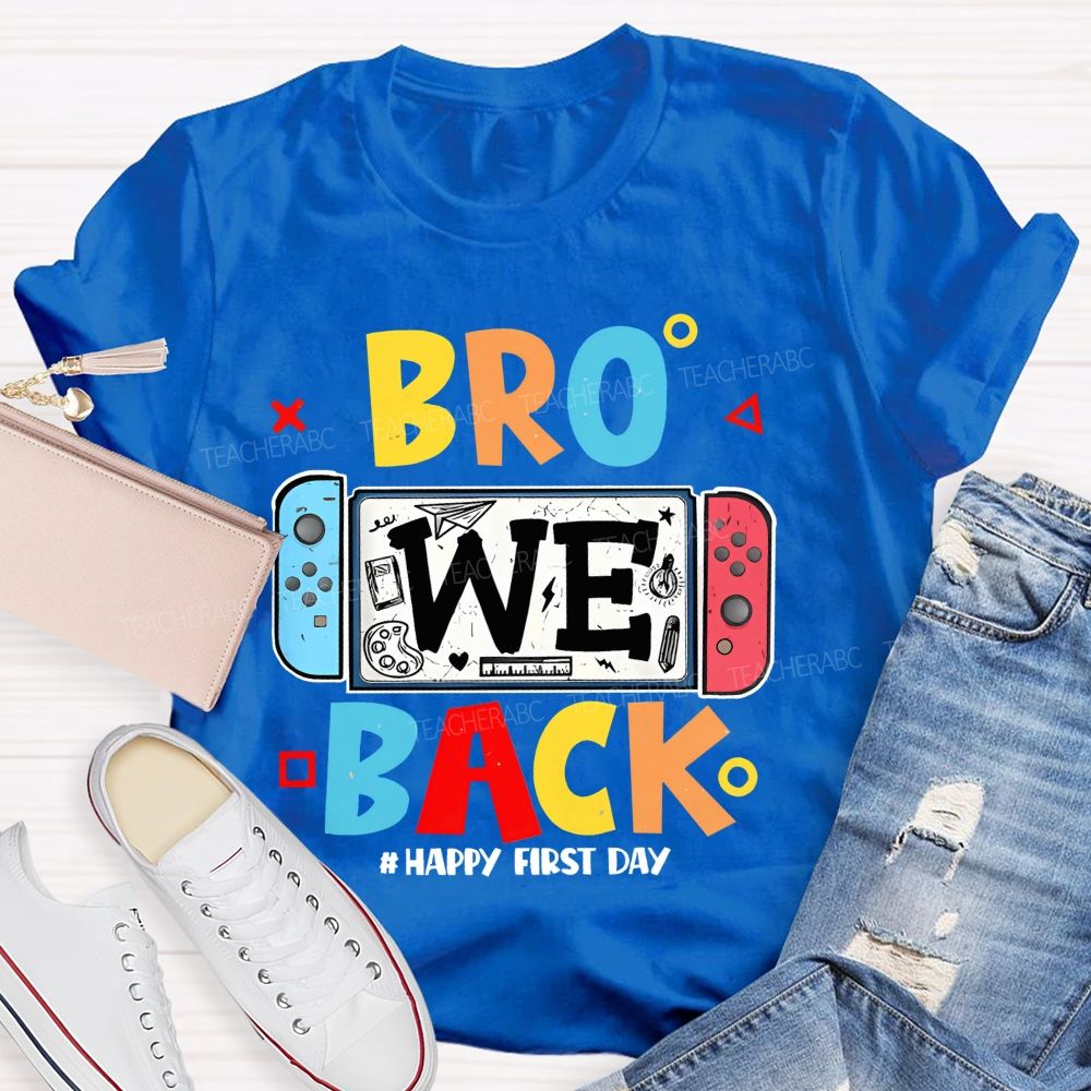 Bro We Back Happy First Day Teacher T-shirt