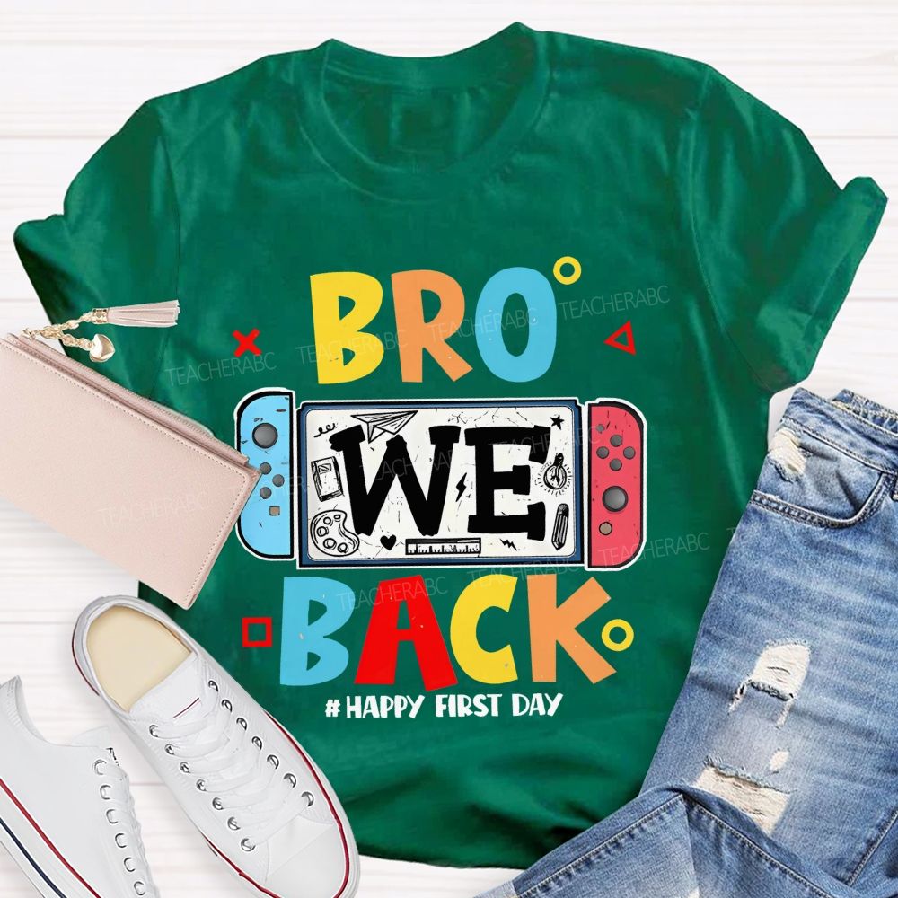 Bro We Back Happy First Day Teacher T-shirt