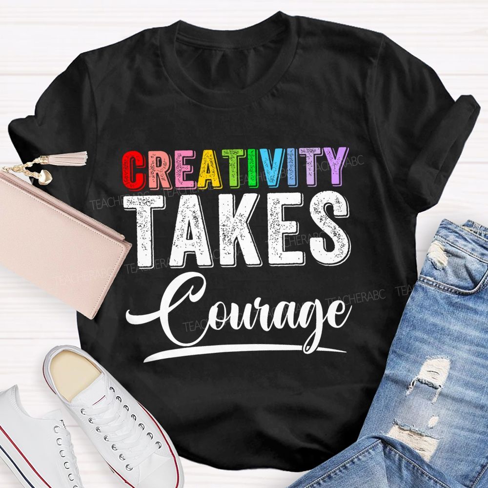 Creativity Takes Courage Colorful Letters Teacher T-shirt