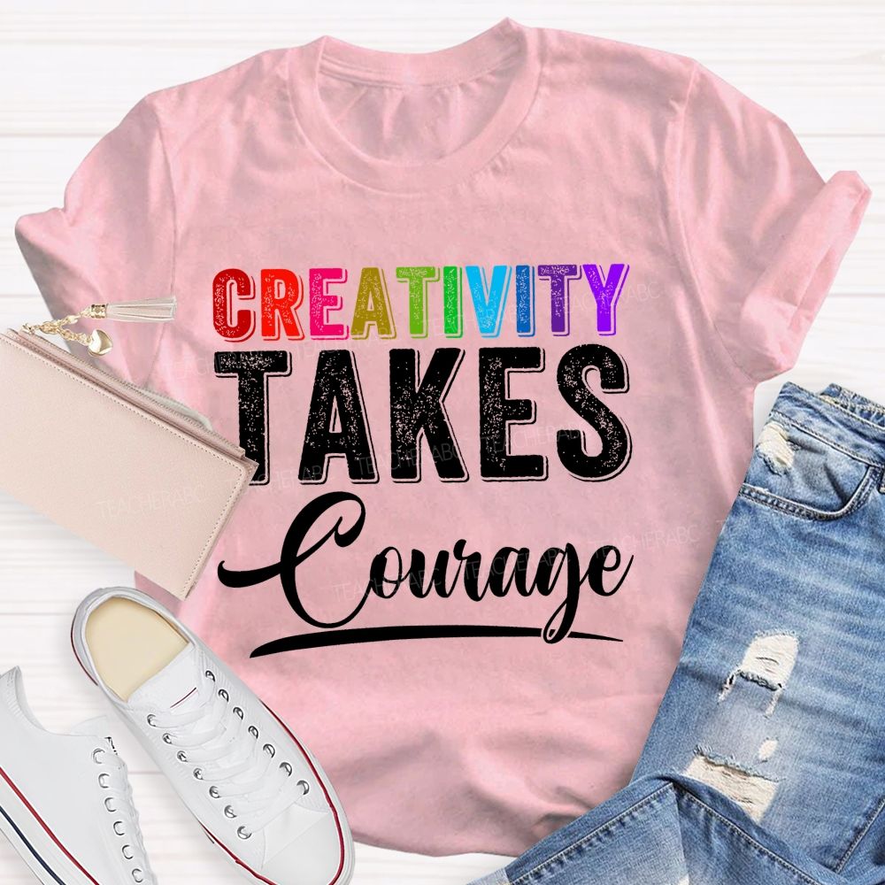 Creativity Takes Courage Colorful Letters Teacher T-shirt